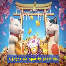 b jogos.me spotify premium